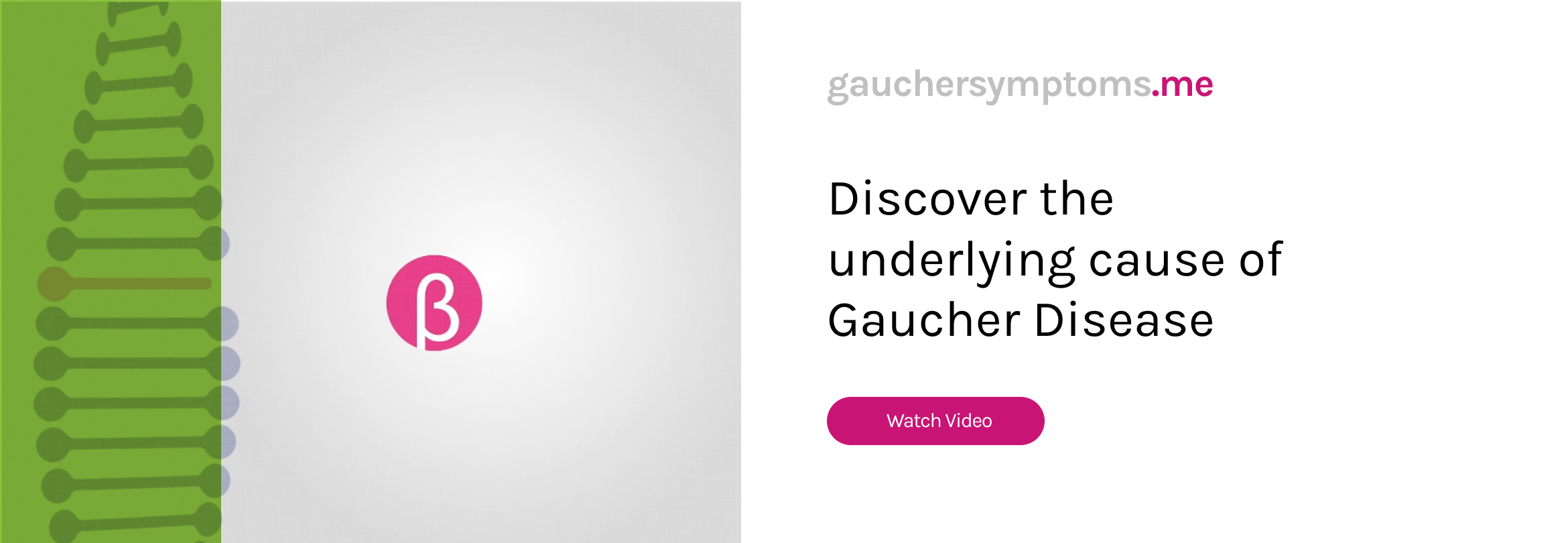 Discover the underlying cause of Gaucher disease. Watch Video.